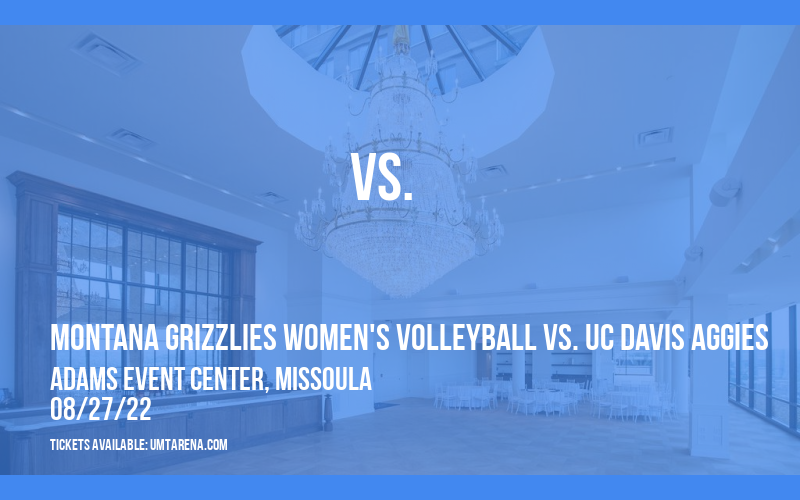 Farmers State Bank Invitational: Montana Grizzlies Women's Volleyball vs. UC Davis Aggies at Adams Event Center