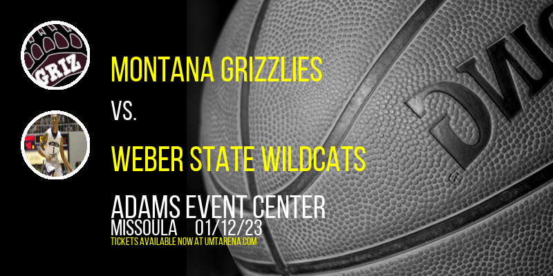 Montana Grizzlies vs. Weber State Wildcats at Adams Event Center