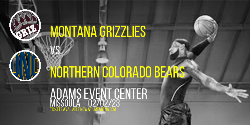 Montana Grizzlies vs. Northern Colorado Bears at Adams Event Center