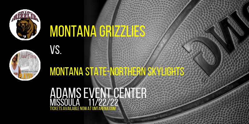 Montana Grizzlies vs. Montana State-Northern Skylights at Adams Event Center tickets Montana Grizzlies vs. Montana State-Northern Skylights at Adams Event Center