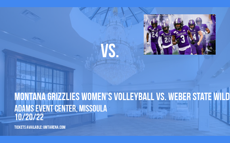 Montana Grizzlies Women's Volleyball vs. Weber State Wildcats at Adams Event Center tickets Montana Grizzlies Women's Volleyball vs. Weber State Wildcats at Adams Event Center